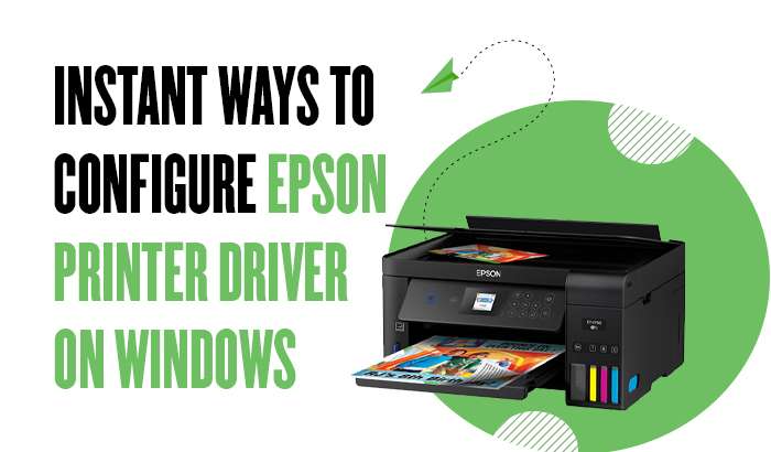 Instant Ways to Configure Epson Printer Driver on Windows