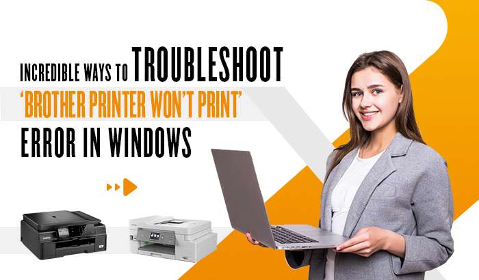 Incredible Ways to Troubleshoot ‘Brother Printer Won’t Print’ Error