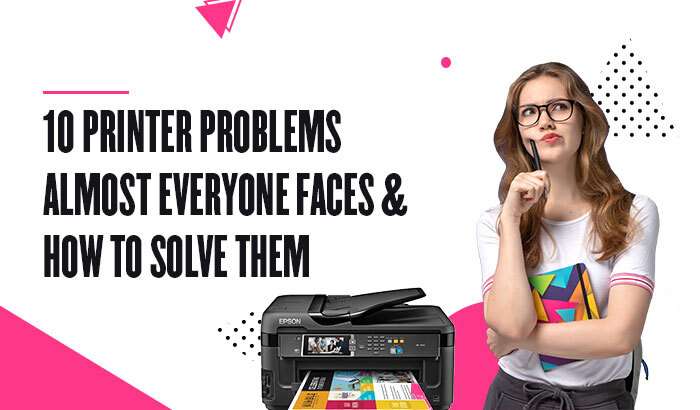 10 Printer Problems Almost Everyone Faces & How to Solve Them