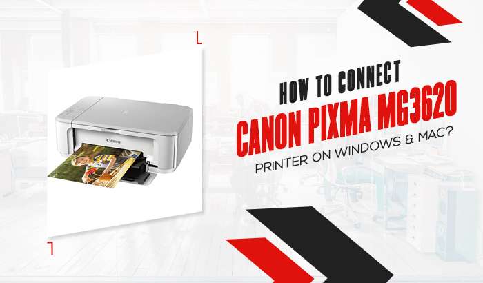 How to Connect Canon Pixma MG3620 Printer on Windows & Mac?