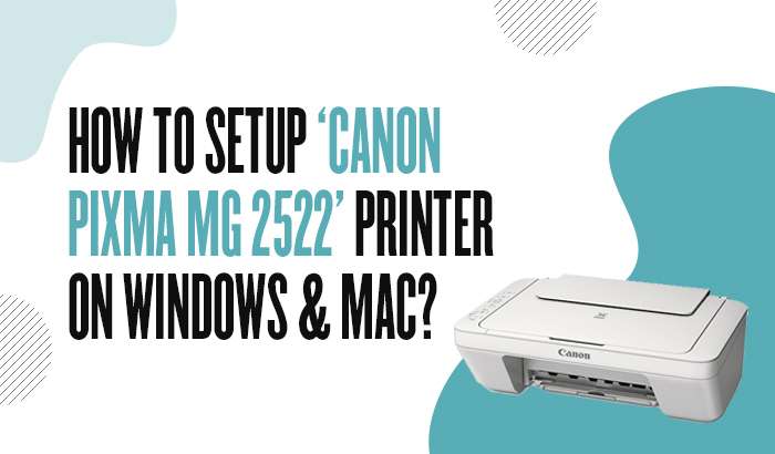 How to Setup ‘Canon Pixma MG 2522’ Printer on Windows & Mac?