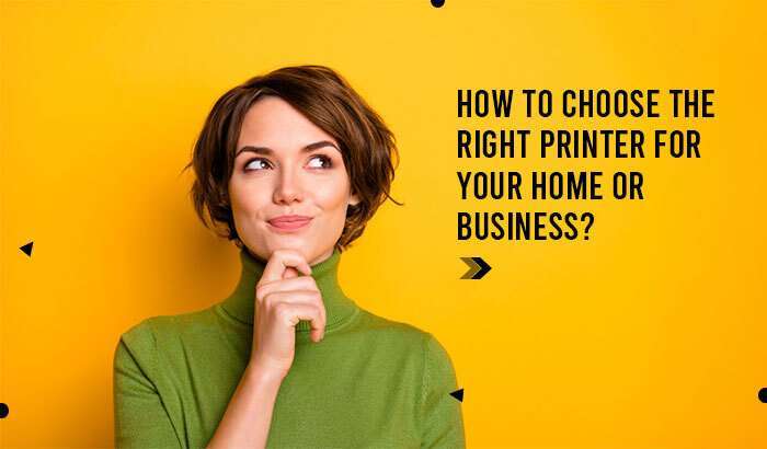 How to Choose the Right Printer for Your Home or Business?