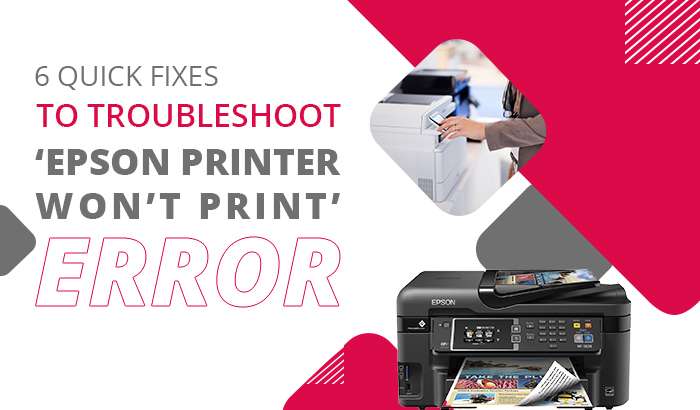 6 Quick Fixes to Troubleshoot ‘Epson Printer Won’t Print’ Error