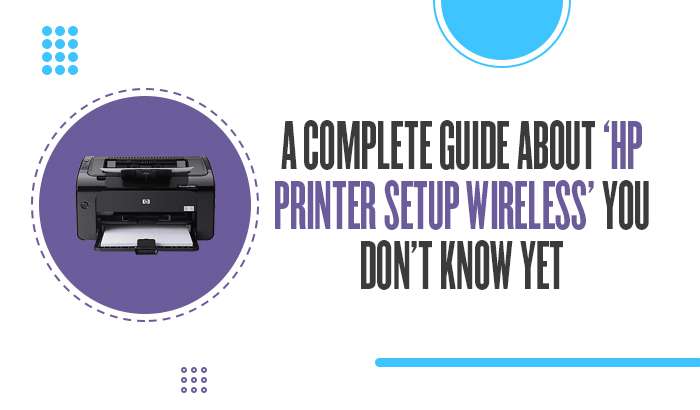 A Complete Guide about ‘HP Printer Setup Wireless’ You Don’t Know Yet