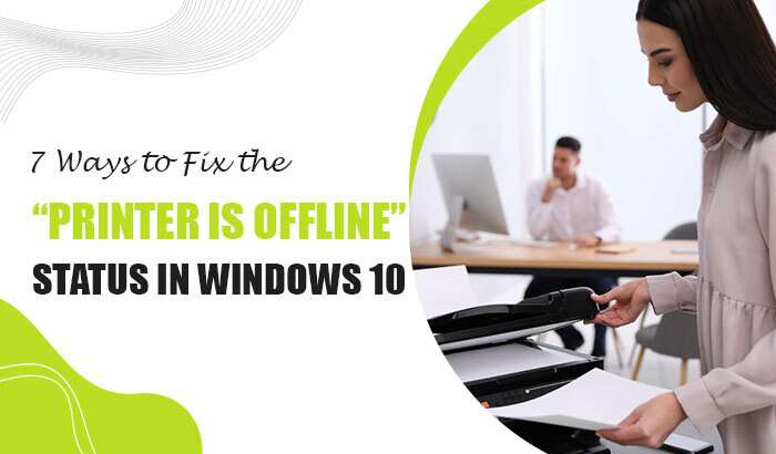 7 Ways to Fix the “Printer is Offline” Status in Windows 10