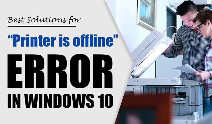 Best Solutions for “Printer is offline” Error in Windows 10