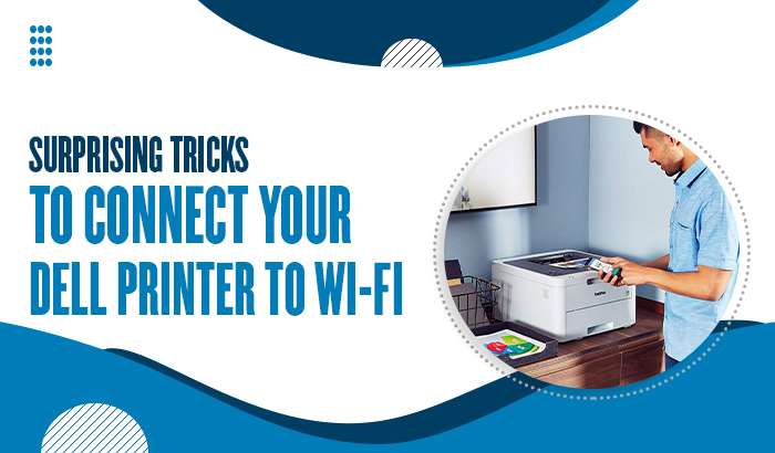 Surprising Tricks to Connect your Dell printer to Wi-Fi