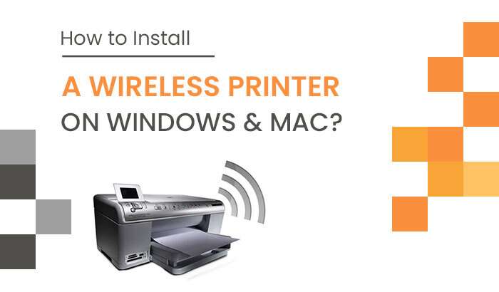 How to Install a Wireless Printer on Windows & Mac?